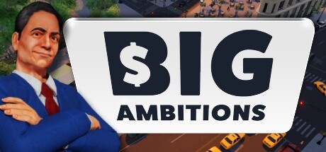 《雄心壮志 Big Ambitions》中文版百度云迅雷下载Build.14751523|容量5.46GB|官方简体中文|支持键盘.鼠标